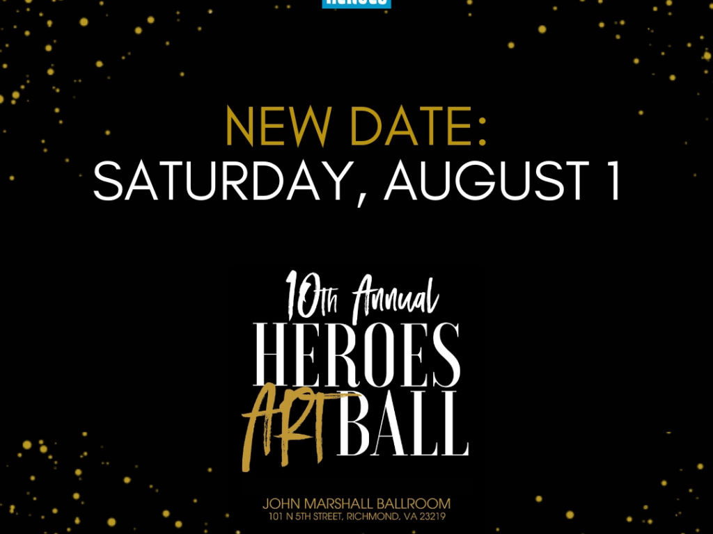Rescheduled the Heroes Art Ball from May 1 to August 1