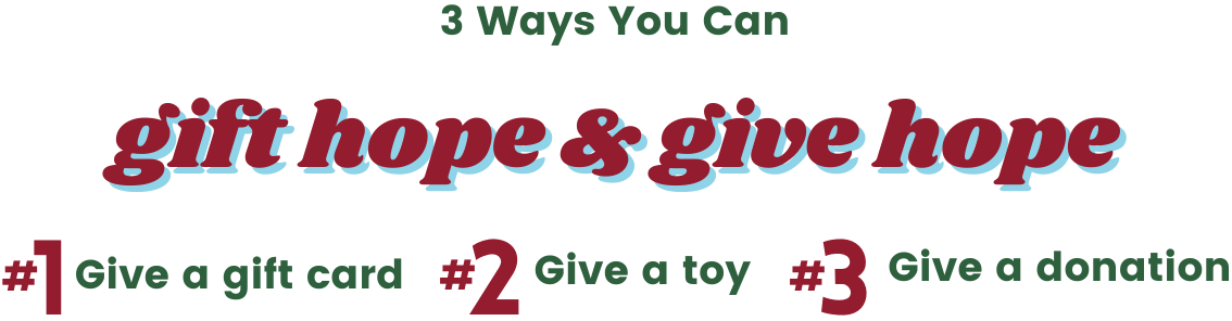 3 ways you can give gift hope and give hope number 1 give a gift card number 2 give a toy number 3 give a donation